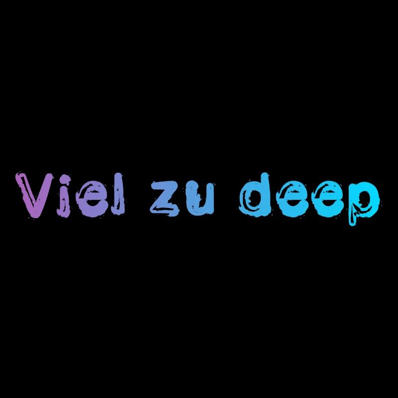 Viel zu deep
