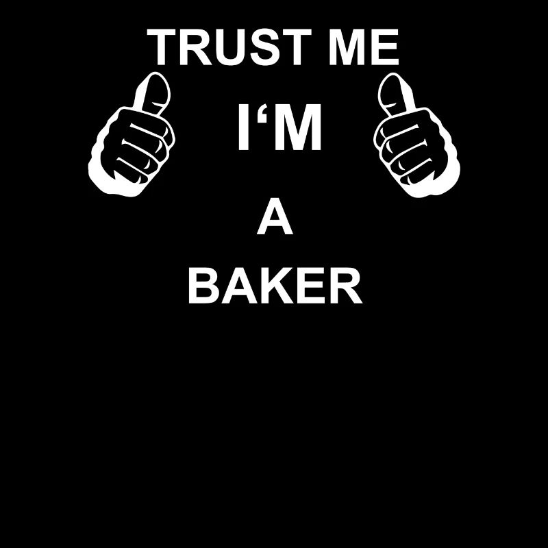 TRUST ME I M BAKER