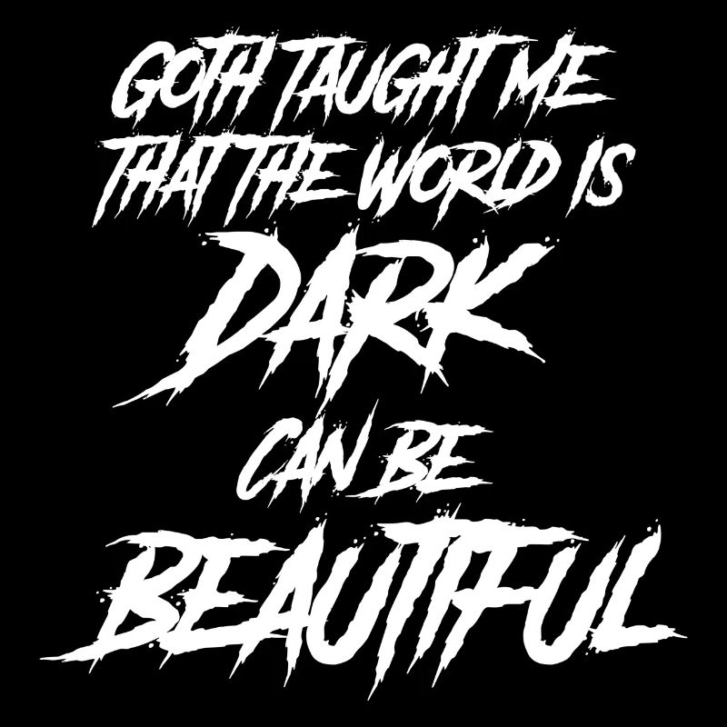 Goth taught me that the world is beautiful