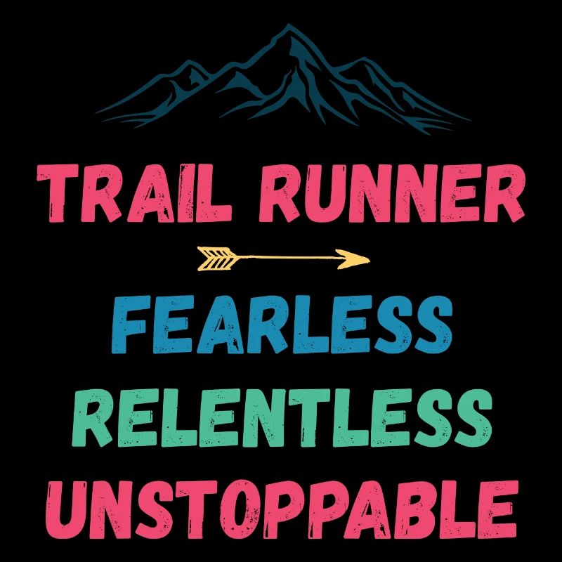 Trail Runner - Fearless. Relentless. Unstoppable.