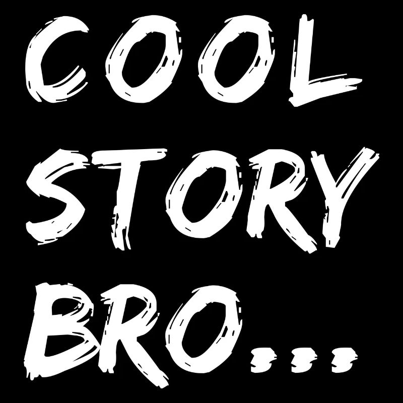 COOL STORY BRO