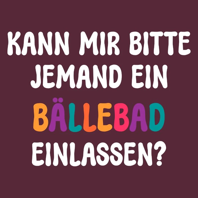 KANN MIR JEMAND EIN BÄLLEBAD EINLASSEN? SPRUCH