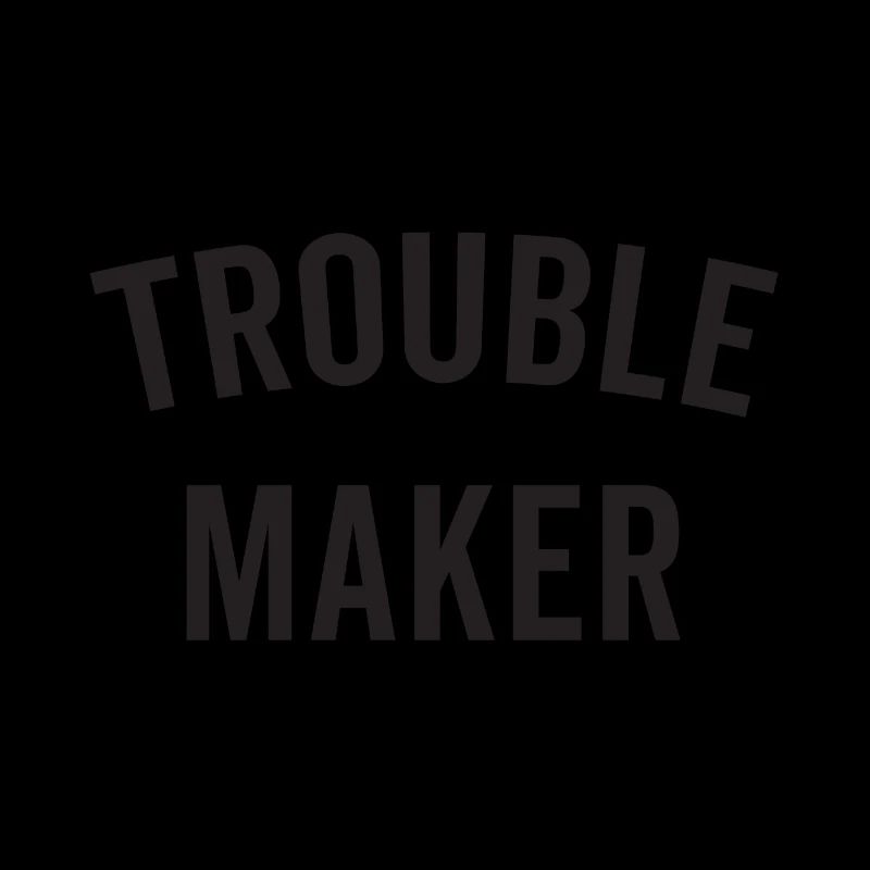 TROUBLE MAKER