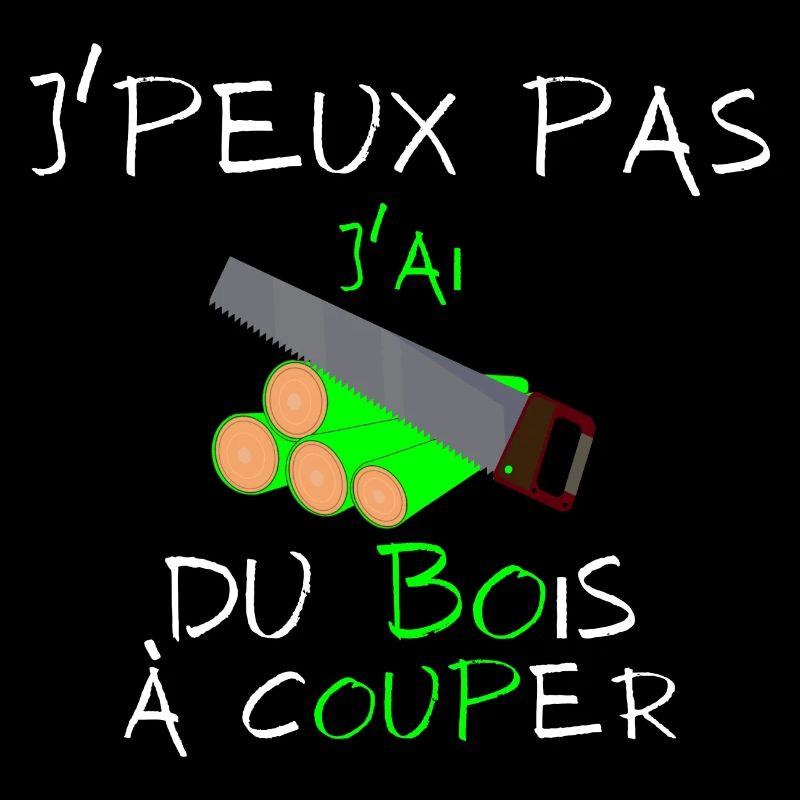 j'peux pas j'ai du bois à couper