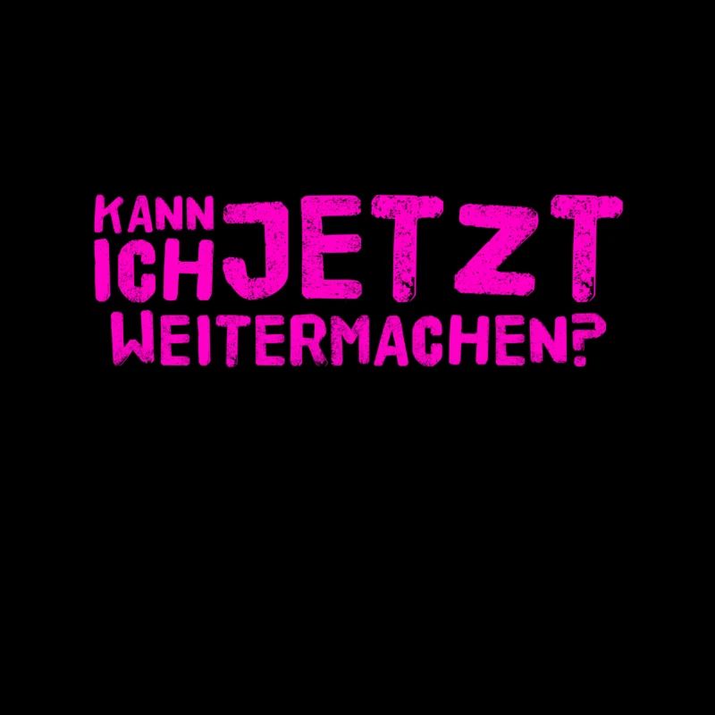 kann ich weitermachen?