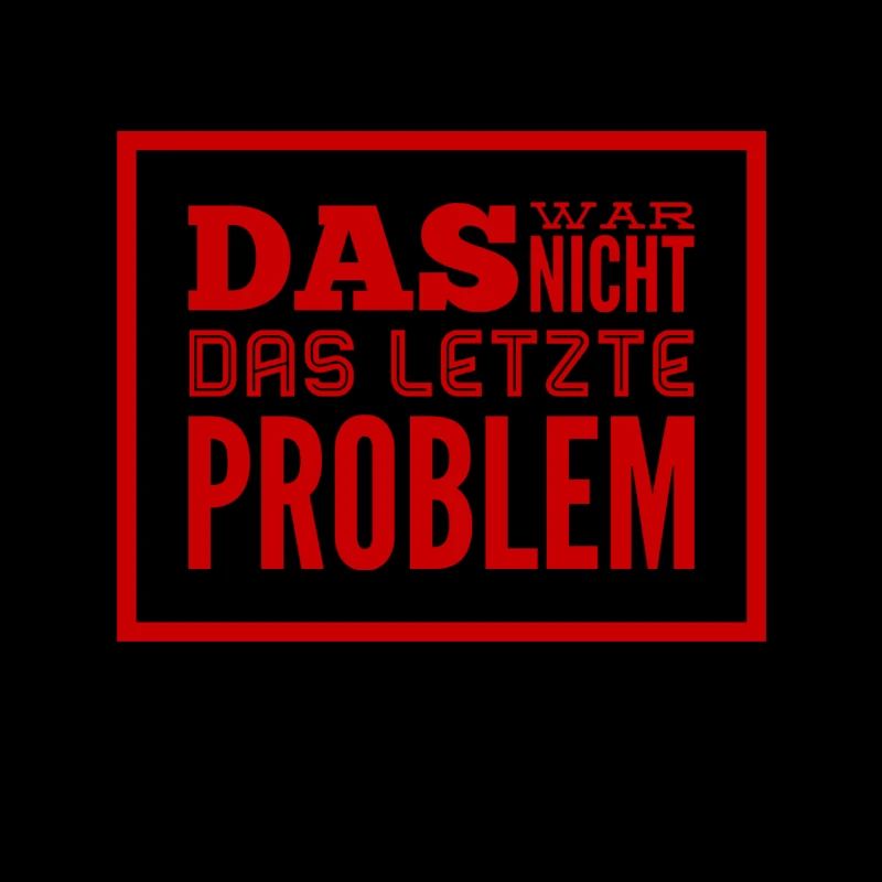 das war nicht das letzte Problem
