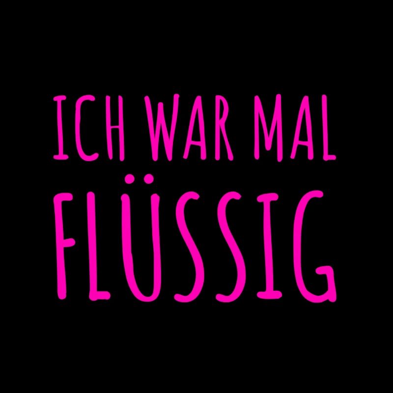 ich war mal flüssig