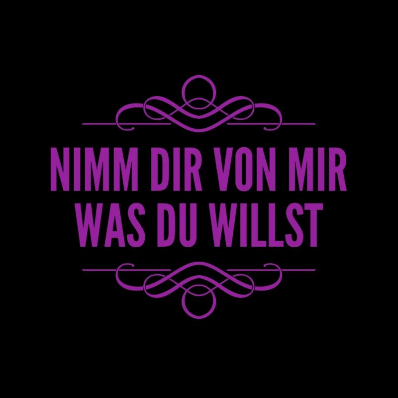 nimm dir von mir was du willst