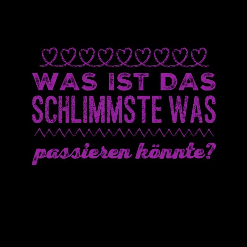 was ist das schlimmste?