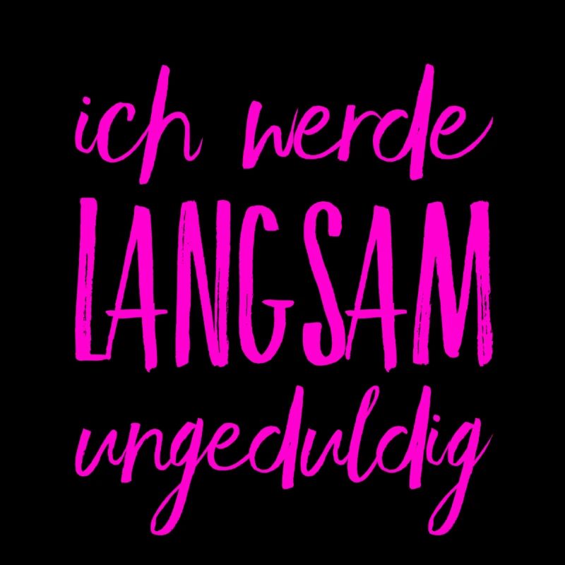 ich werde ungeduldig