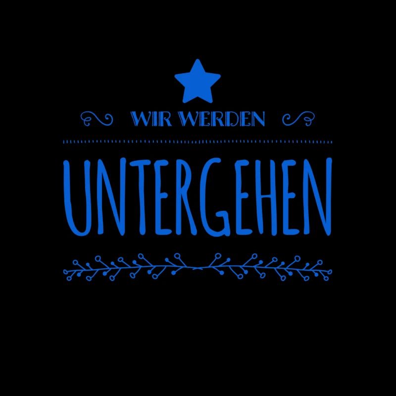 wir werden untergehen