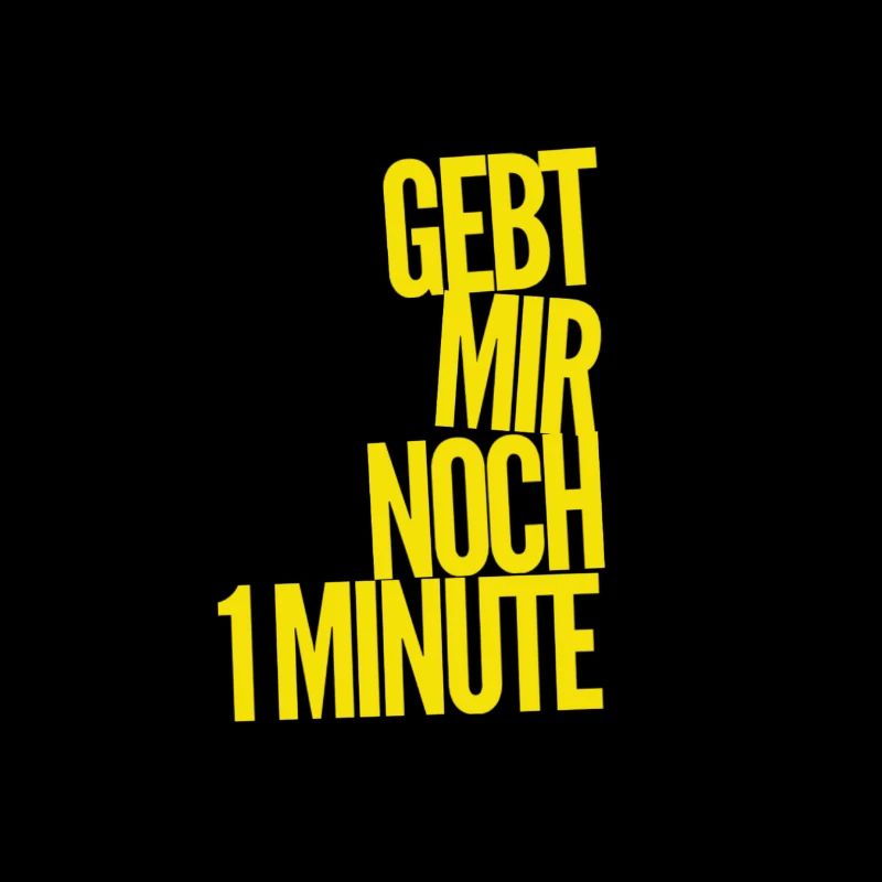 gebt mir noch 1 Minute