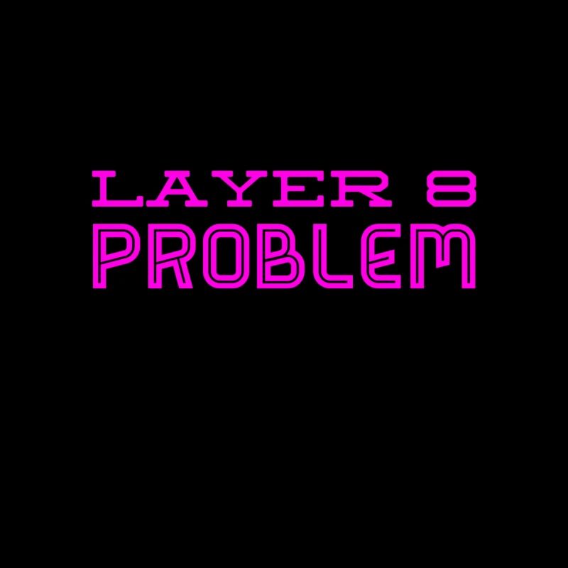 this is a Layer 8 problem
