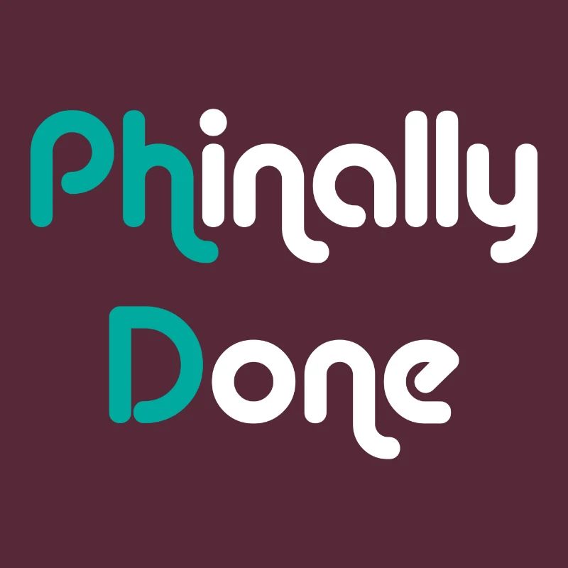Phinally Done Finally Done Phd graduation gift