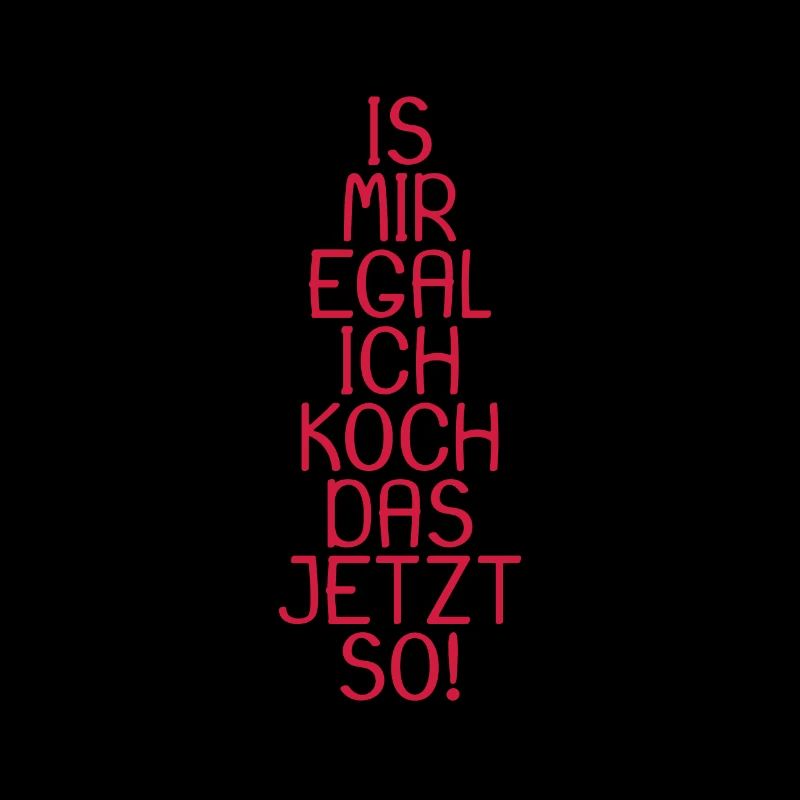 Is mir egal ich koch das jetzt so