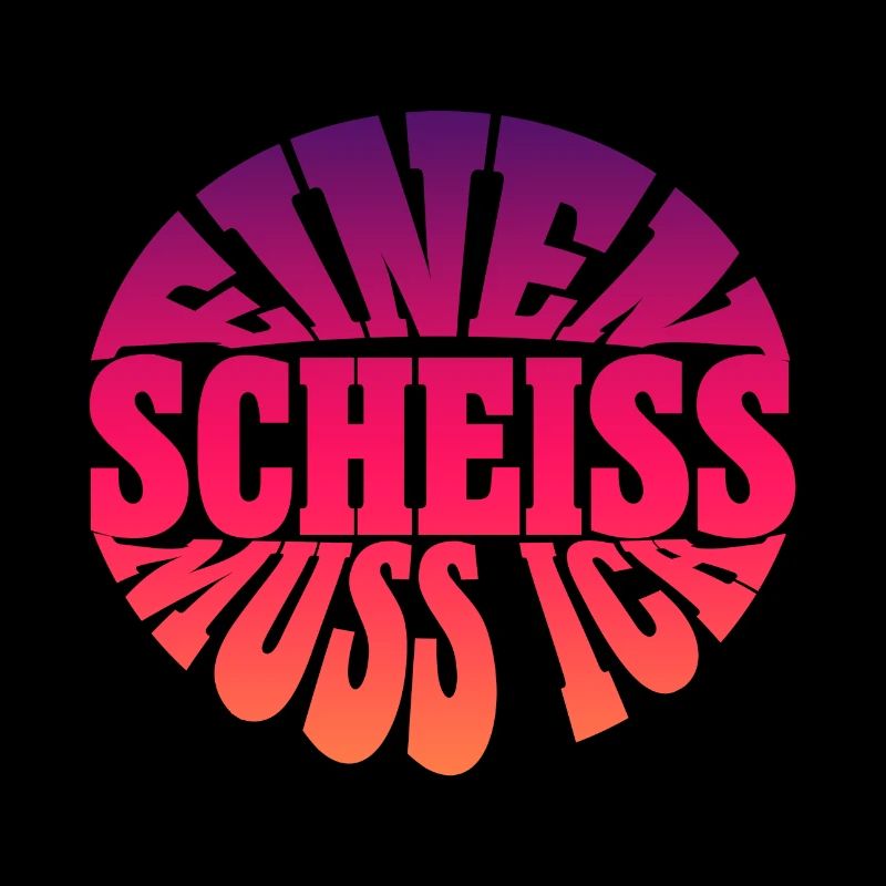 Einen Scheiss muss ich spruch Spruch einen scheiss