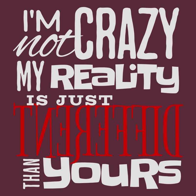 My Reality Is Just Different - Crazy Fun Statement