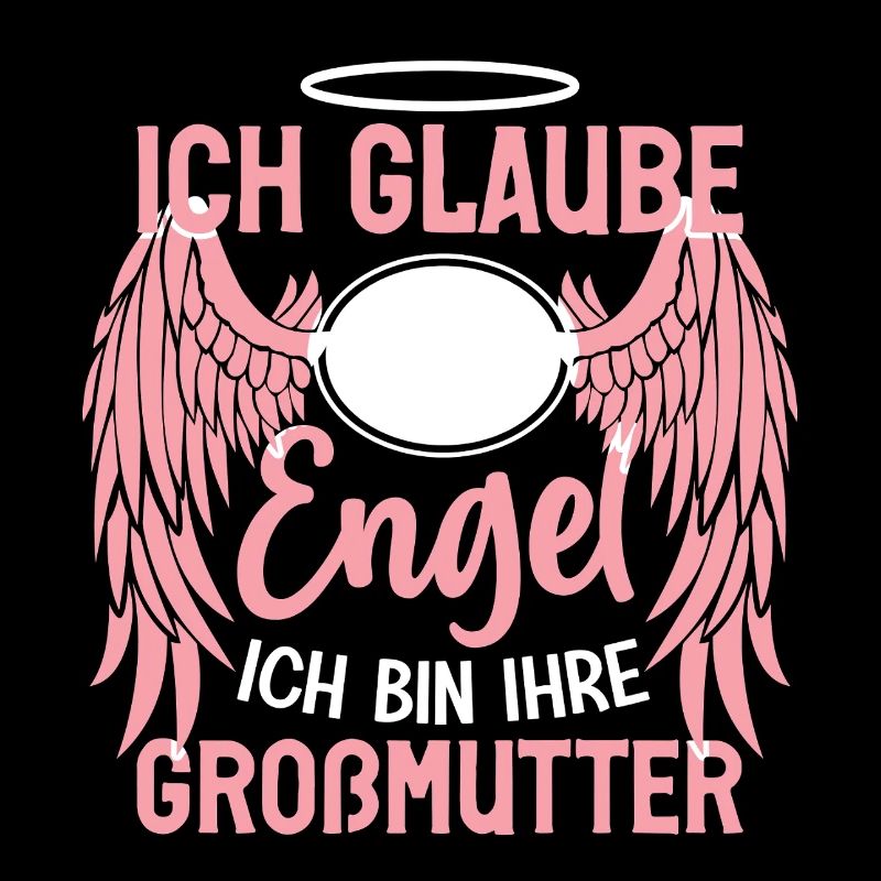 ich Glaube an Engel ich bin ihre großmutter