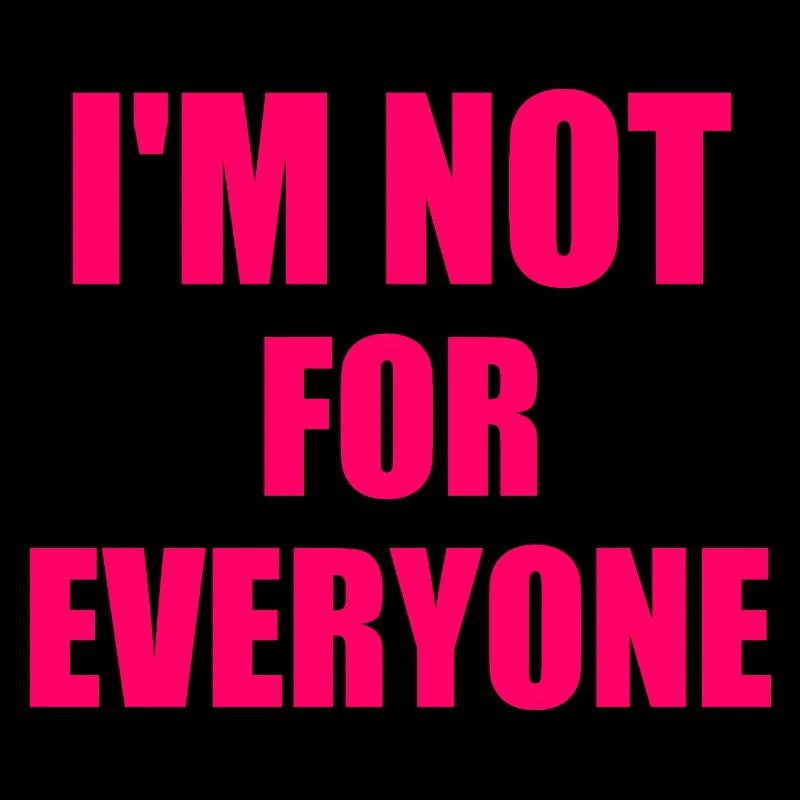 i'm not for everyone