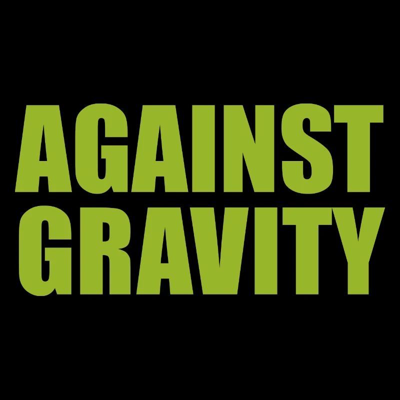 AGAINST GRAVITY