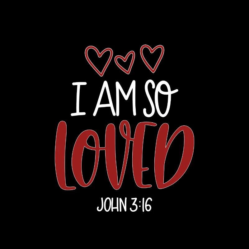 Christian Design I am so loved John 3 verse 16