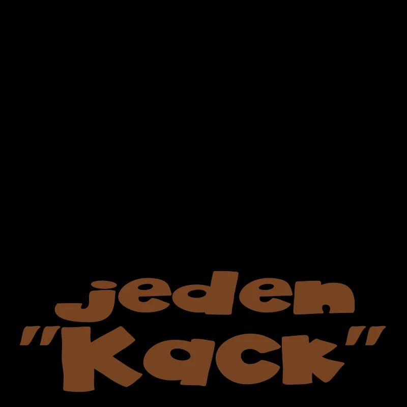 einfach jeden kack