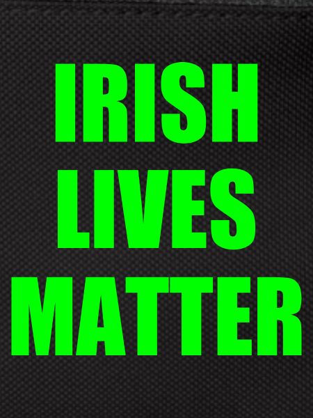 Irish lives matter