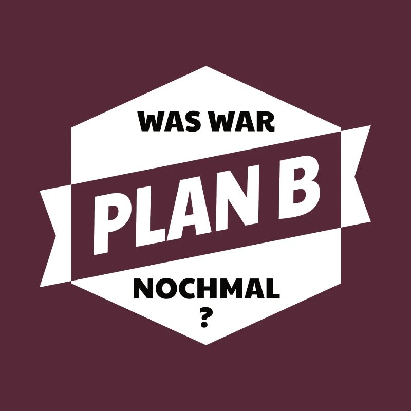 Plan B! Was war Plan B nochmal?