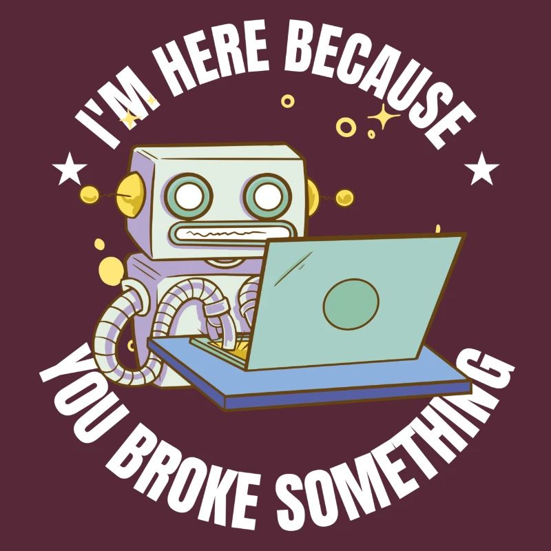 I`m here because you broke something IT Programm
