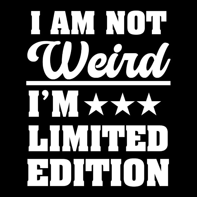 Ich bin nicht seltsam Ich bin Limited Edition Lustig Sarkastisch