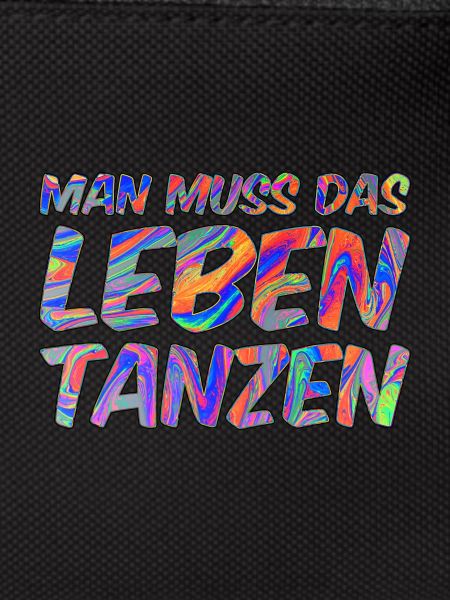 Man muss das Leben tanzen