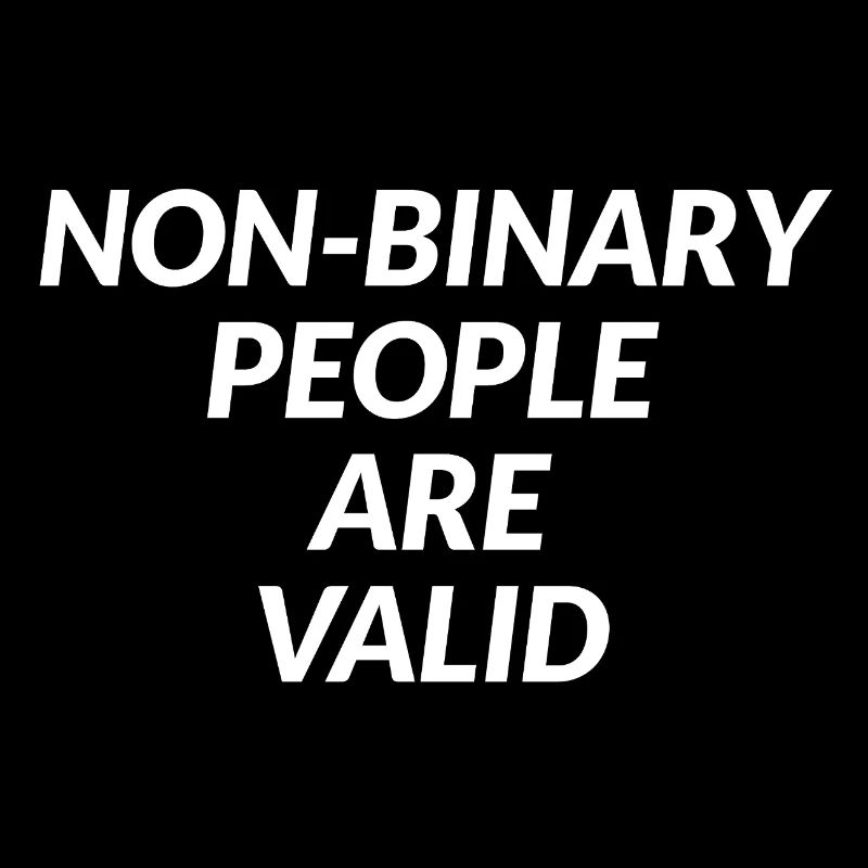 Non Binary People Are Valid