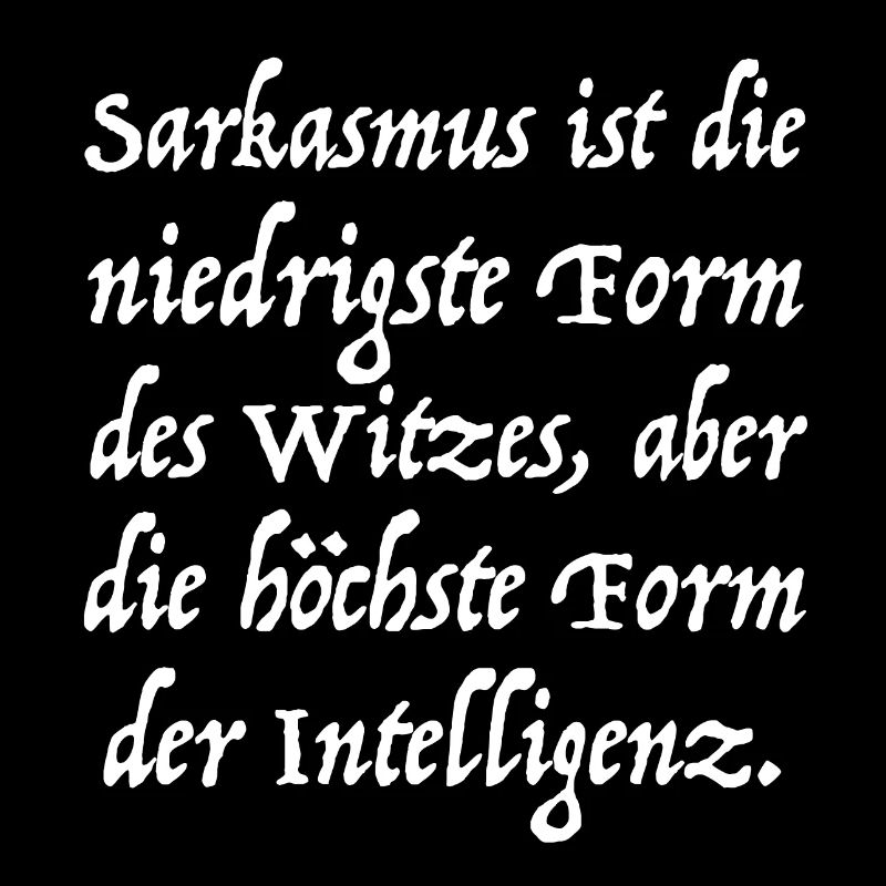 Sarkasmus ist die niedrigste Form des Witzes