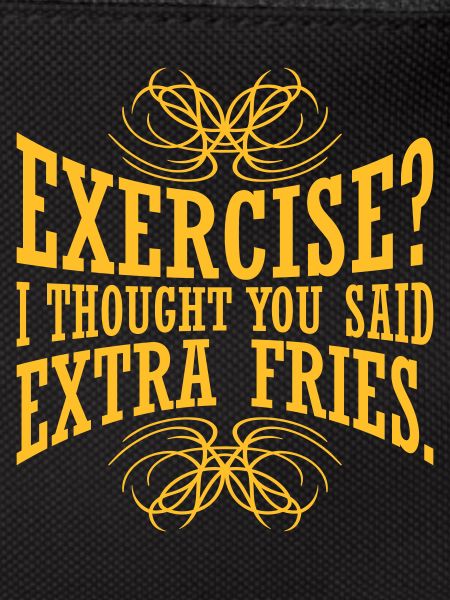 Exercise Extra Fries Quote