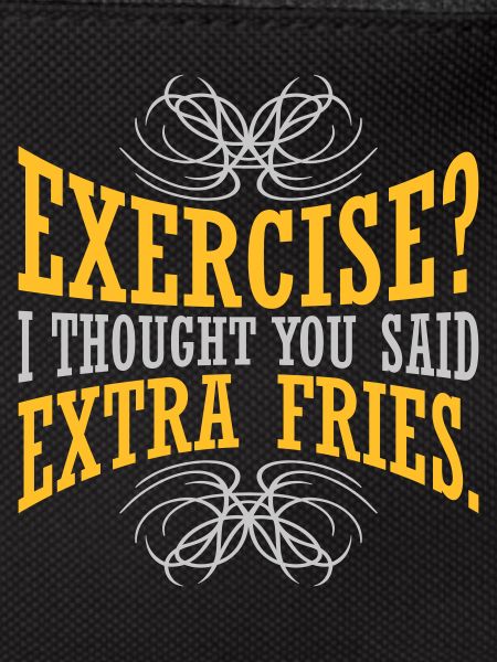 Exercise Extra Fries Quote