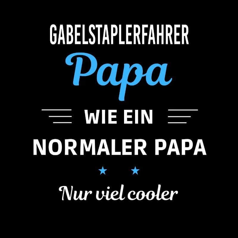 normaler Papa nur viel cooler Gabelstaplerfahrer