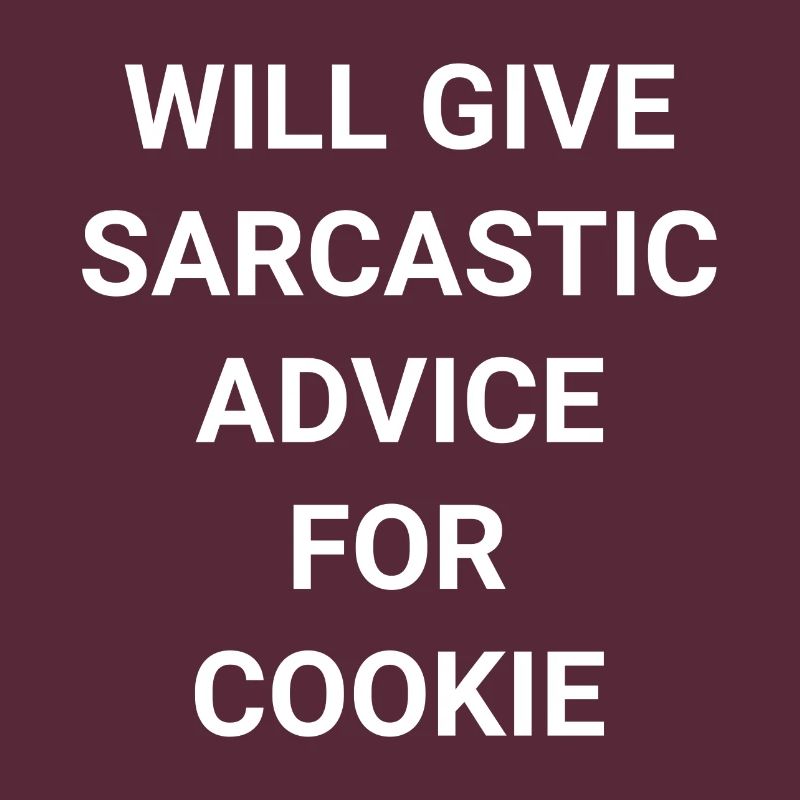 Will Give Sarcastic Advice For Cookie