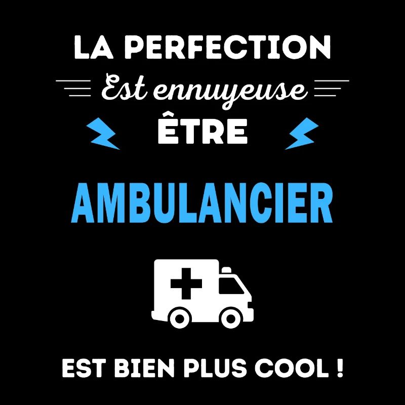 La perfection est ennuyeuse cool Ambulancier