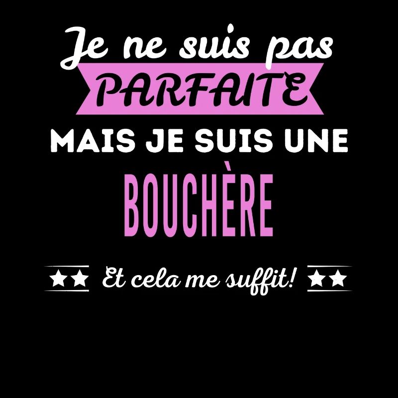 Je ne suis pas parfaite bouchère