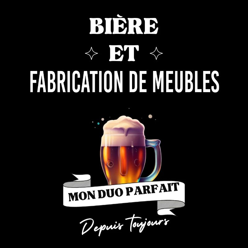 Bière Mon duo parfait et fabrication de meubles