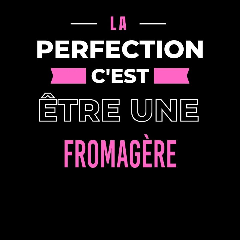 La perfection, c'est être une fromagère
