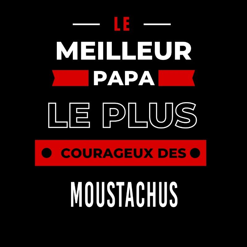 Le meilleur papa, le plus courageux des Moustachus