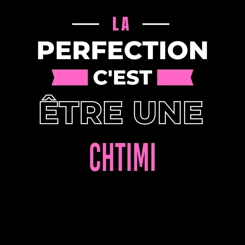 La perfection, c'est être une chtimi