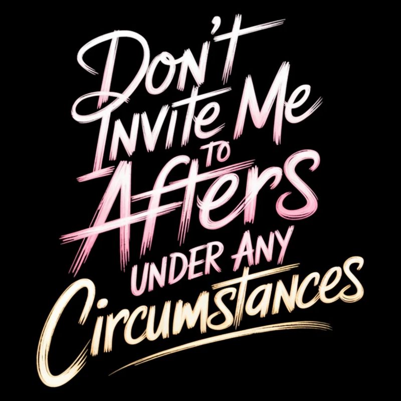 Dont Invite Me To Afters Under Any Circumstances12