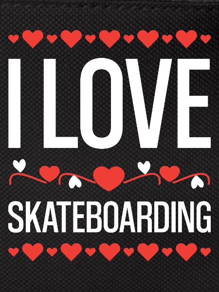 I love skateboarding