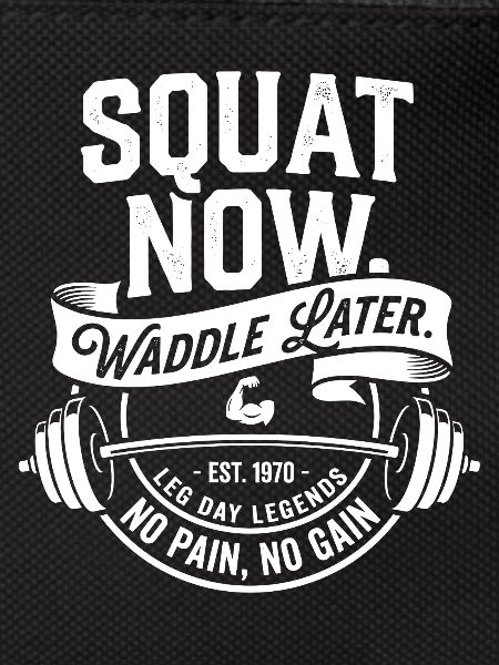 Squat Now Waddle Later