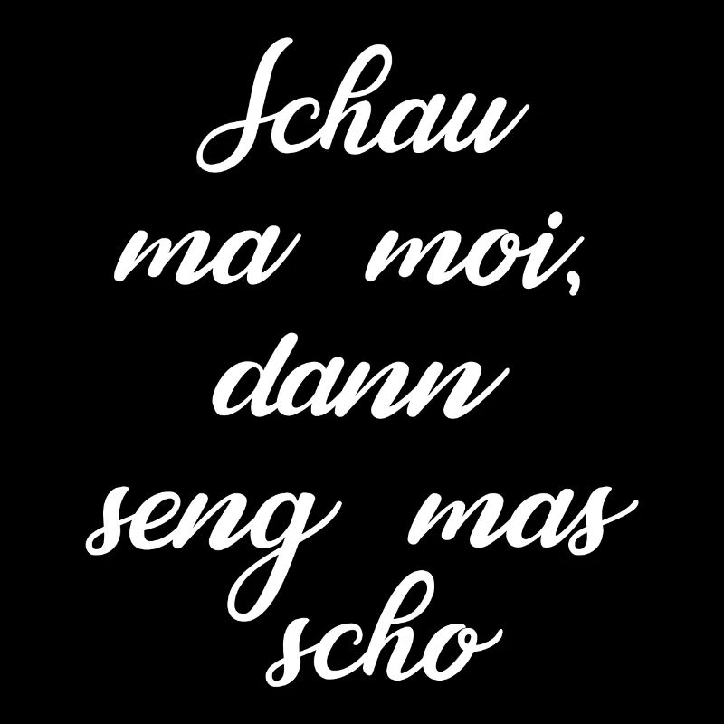 Schau ma moi dann seng mas schon bayrisch dialekt