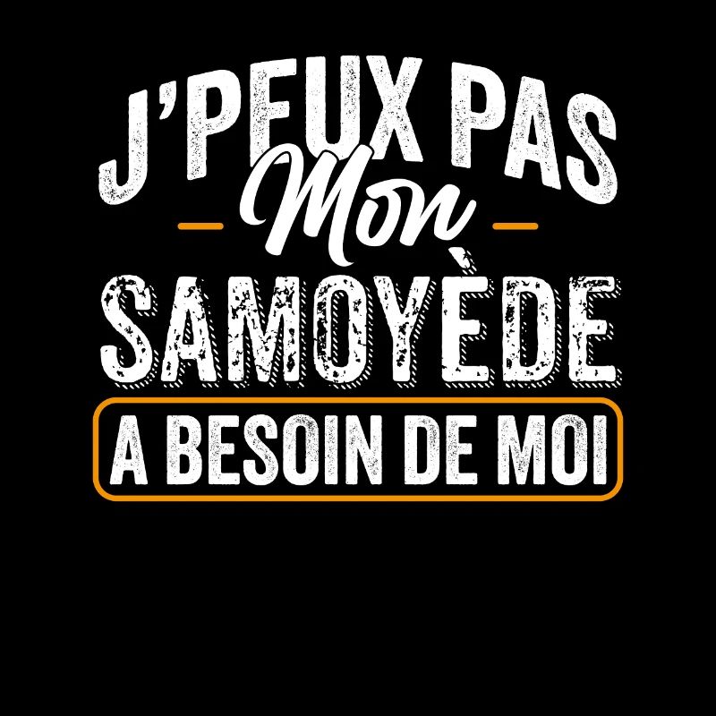 J'Peux Pas Mon Samoyède A Besoin De Moi