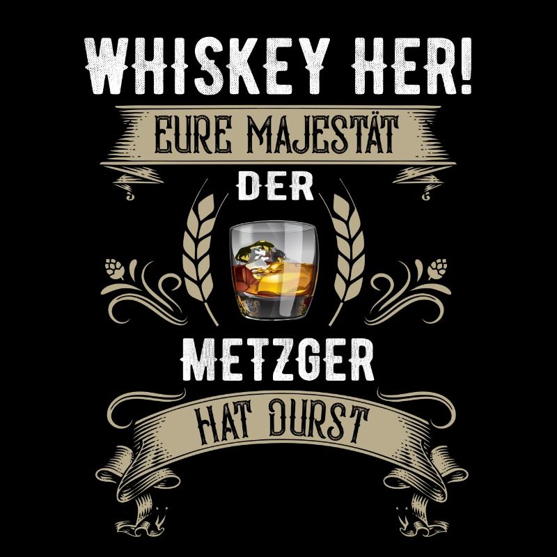 Whiskey her! Der Metzger hat Durst