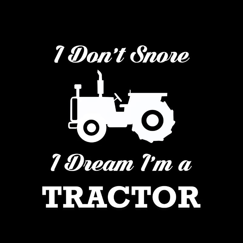 I DO NOT SNORE I DREAM I 'M A TRACTOR POISON